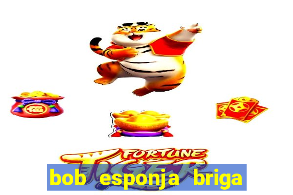 bob esponja briga nos corais